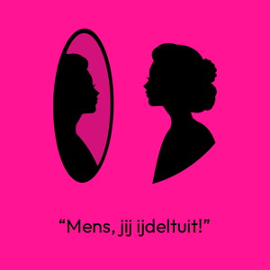 “Mens, jij ijdeltuit!” (VERLENGD)