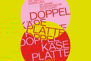 Doppelkäseplatte. 100 Jahre Sammlung. 20 Jahre Kunstmuseum Stuttgart at Kunstmuseum Stuttgart, Stuttgart